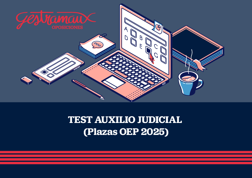 TEST PRIMER EJERCICIO AUXILIO JUDICIAL, TURNO LIBRE (OEP 2025)